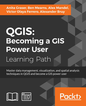 Paperback Qgis: Becoming a GIS Power User: Master data management, visualization, and spatial analysis techniques in QGIS and become a GIS power user Book