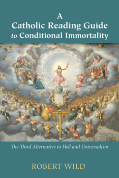 Paperback A Catholic Reading Guide to Conditional Immortality: The Third Alternative to Hell and Universalism Book