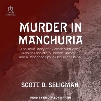 Audio CD Murder in Manchuria: The True Story of a Jewish Virtuoso, Russian Fascists, a French Diplomat, and a Japanese Spy in Occupied China Book