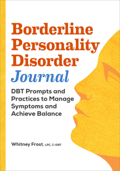 Paperback Borderline Personality Disorder Workbook: Dbt Prompts and Practices to Manage Symptoms and Achieve Balance Book