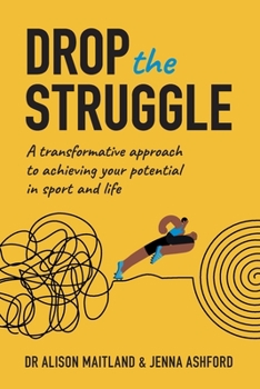 Paperback Drop The Struggle: A Transformative Approach to Achieving Your Potential in Sport and Life Book