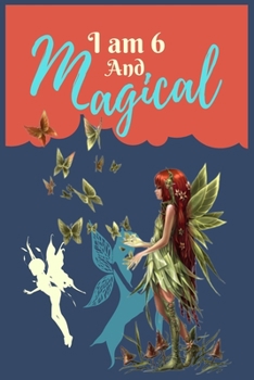 Paperback I Am 6 And Magical: A Fantastic Journal or Notebook For Fairy Lovers - Fairy Notebook Collection - Journal for Writing Book