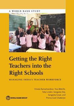 Paperback Getting the Right Teachers Into the Right Schools: Managing India's Teacher Workforce Book