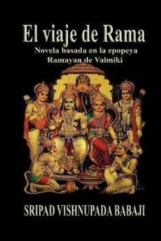 El viaje de Rama: Novela basada en la epopeya Ramayan de Valmiki