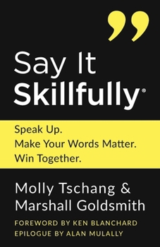 Paperback Say It Skillfully: Speak Up. Make Your Words Matter. Win Together. Book