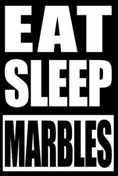 Eat Sleep Marbles - Gift Notebook for Marble Collectors, Blank Lined Journal
