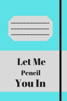 Let Me Pencil You In: Lined notebook 120 pages glossy cover different colors with different designs .lined journal