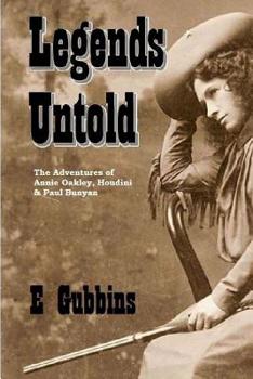 Paperback Legends Untold: The Adventures of Annie Oakley, Houdini & Paul Bunyan Book