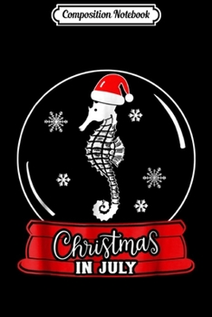 Composition Notebook: Christmas In July Snowglobe Seahorse Santa Hat  Journal/Notebook Blank Lined Ruled 6x9 100 Pages