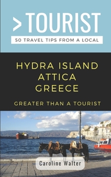 Paperback Greater Than a Tourist- Hydra Island Attica Greece: 50 Travel Tips from a Local Book