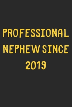 Professional Nephew Since 2019: Lined Journal, 120 Pages, 6 x 9, Funny Nephew Gift Idea, Black Matte Finish (Professional Nephew Since 2019 Journal)