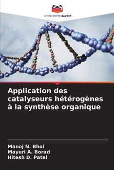 Application des catalyseurs hétérogènes à la synthèse organique (French Edition)