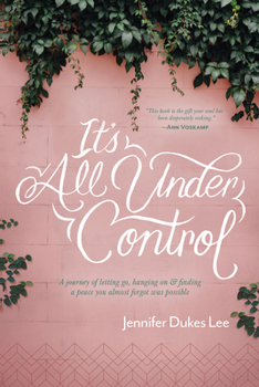 Paperback It's All Under Control: A Journey of Letting Go, Hanging On, and Finding a Peace You Almost Forgot Was Possible Book