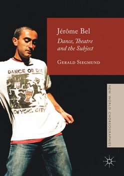 Hardcover Jérôme Bel: Dance, Theatre, and the Subject Book