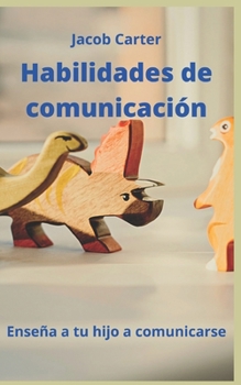 Habilidades de comunicaci?n: Ense?a a tu hijo a comunicarse