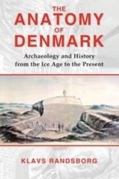 Paperback The Anatomy of Denmark: Archaeology and History from the Ice Age to AD 2000 Book