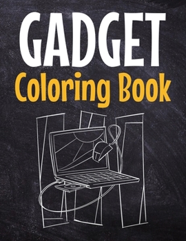 Gadget Coloring Book: Awesome Coloring Book For Teen Kids And Adults