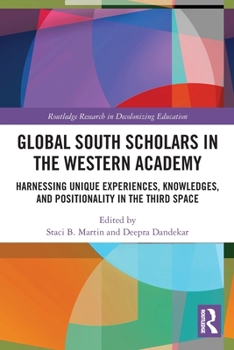 Paperback Global South Scholars in the Western Academy: Harnessing Unique Experiences, Knowledges, and Positionality in the Third Space Book