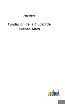 Hardcover Fundacion de la Ciudad de Buenos-Aires [Spanish] Book