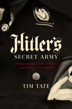 Hardcover Hitler's Secret Army: A Hidden History of Spies, Saboteurs, and Traitors Book