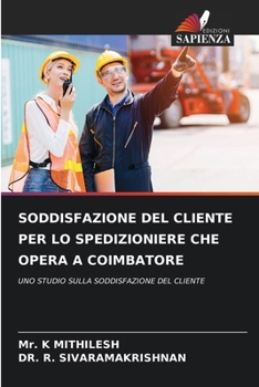 Soddisfazione del Cliente Per Lo Spedizioniere Che Opera a Coimbatore (Italian Edition)