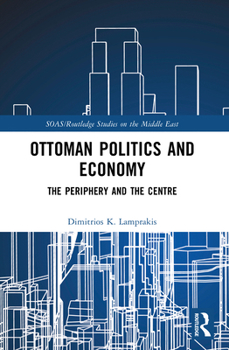 Ottoman Politics and Economy: The Periphery and the Centre