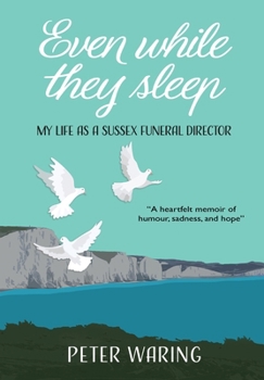 Hardcover Even While They Sleep: My Life as a Sussex Funeral Director Book