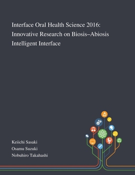 Paperback Interface Oral Health Science 2016: Innovative Research on Biosis-Abiosis Intelligent Interface Book