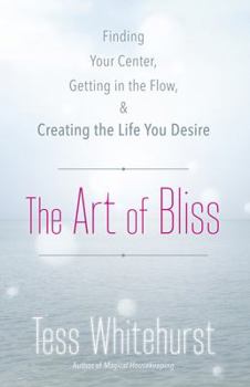Paperback The Art of Bliss: Finding Your Center, Getting in the Flow & Creating the Life You Desire Book