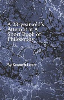 Paperback A 23-year-old's Attempt at A Short Book of Philosophy Book