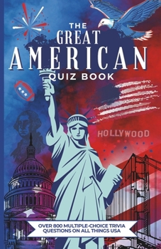 Paperback The Great American Quiz Book: Over 800 Multiple-Choice Trivia Questions On All Things USA Book