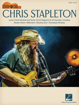 Chris Stapleton: Strum & Sing Guitar Songbook with Lyrics, Chord Symbols & Chord Diagrams for 22 Favorites: Strum & Sing Guitar Series