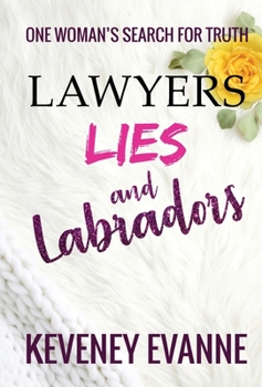 Hardcover Lawyers, Lies and Labradors: One Woman's Search for Truth Book