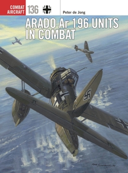 Arado Ar 196 Units in Combat - Book #136 of the Osprey Combat Aircraft