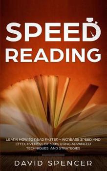 Paperback Speed Reading: Learn How to Read Faster - Increase Speed and Effectiveness by 300% Using Advanced Techniques and Strategies Book