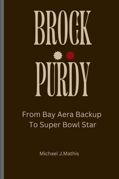 Paperback Brock Purdy: From Bay Area Backup to Super Bowl Star Book