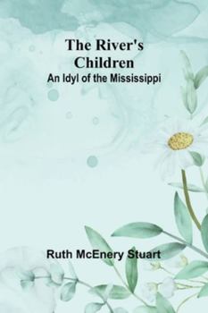 Paperback The River's Children: An Idyl of the Mississippi Book