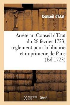 Arrêté au Conseil d'Etat du roi du 28 fevrier 1723 (French Edition)