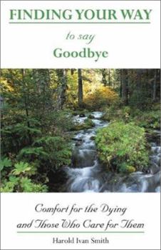 Paperback Finding Your Way to Say Goodbye: Comfort for the Dying and Those Who Care for Them Book