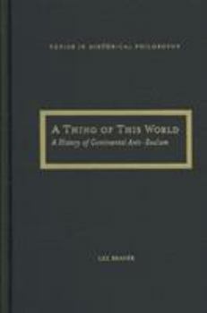 Hardcover A Thing of This World: A History of Continental Anti-Realism Book