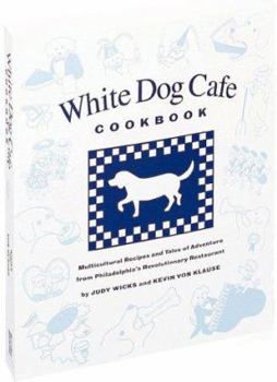 Paperback The White Dog Cafe Cookbook: Recipes and Tales of Adventure from Philadelphia's Revolutionary Restaurant Book