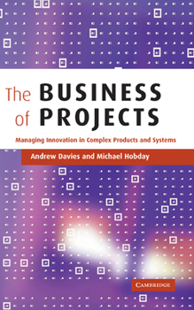 Hardcover The Business of Projects: Managing Innovation in Complex Products and Systems Book