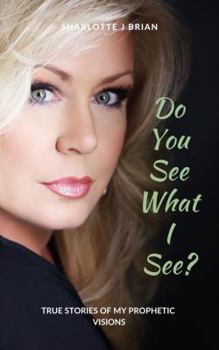 Paperback Do You See What I See?: True Stories of My Prophetic Visions Book