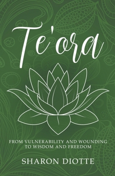 Paperback Te'ora: From Vulnerability and Wounding to Wisdom and Freedom Book