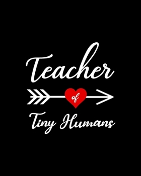 Teacher of Tiny Humans: Teacher Appreciation Notebook Or Journal