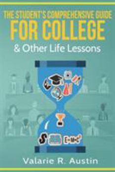 Paperback The Student's Comprehensive Guide For College & Other Life Lessons: "What to Expect & How to Succeed" Book