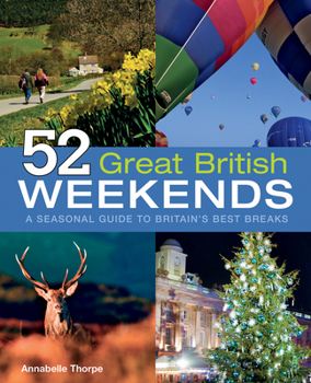 Paperback 52 Great British Weekends: A Seasonal Guide to Britain's Best Breaks (IMM Lifestyle Books) Getaways for Spring, Summer, Autumn & Winter in England, Scotland & Wales with Travel Info & Beautiful Photos Book