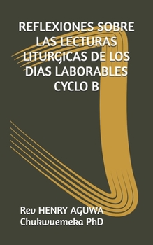 REFLEXIONES SOBRE LAS LECTURAS LITURGICAS DE LOS DIAS LABORABLES CYCLO B (Spanish Edition)