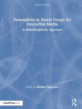 Hardcover Foundations in Sound Design for Interactive Media: A Multidisciplinary Approach Book