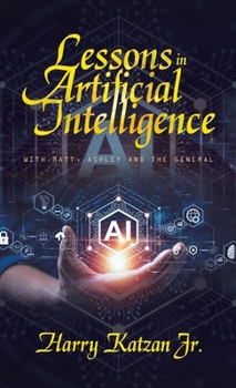 Hardcover Lessons in Artificial Intelligence: With Matt, Ashley and the General Book
